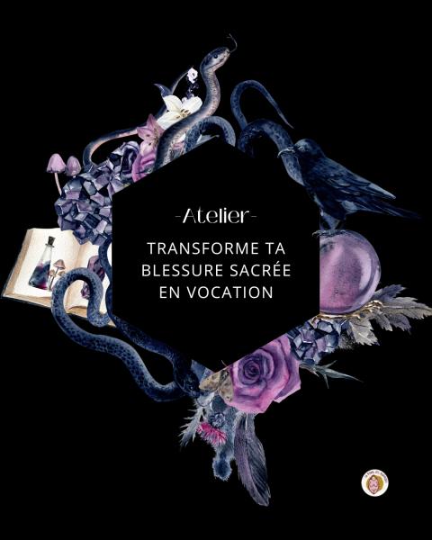 Atelier "Transforme ta blessure sacrée en vocation"